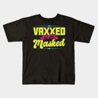 Pro Vaccination Vaccinated - Vaxxed But Still Masked Kids T-Shirt